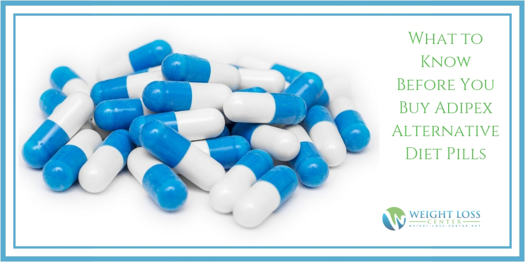 What to Know Before You Buy Adipex Alternative Diet Pills