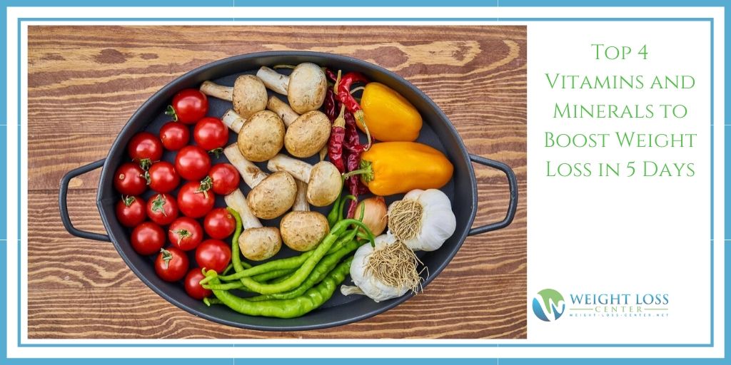 Top 4 Vitamins and Minerals to Boost Weight Loss in 5 Days